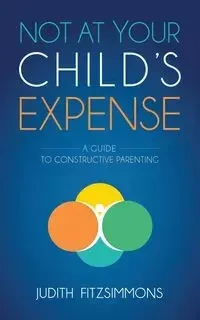 Not at Your Child's Expense - Judith Fitzsimmons