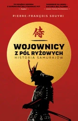 Wojownicy z pól ryżowych. Historia samurajów - Pierre-Francois Souyri
