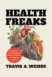 Health Freaks - Travis A. Weisse
