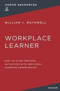 The Workplace Learner - William Rothwell