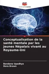 Conceptualisation de la santé mentale par les jeunes Népalais vivant au Royaume-Uni - Upadhya Bandana