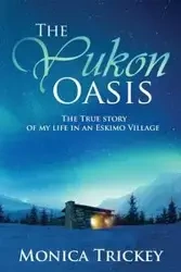 The Yukon Oasis - Monica Trickey