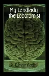 My Landlady the Lobotomist - Gerdes Eckhard