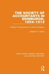 The Society of Accountants in Edinburgh, 1854-1914 - Walker Stephen P.