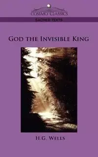 God the Invisible King - Wells H. G.