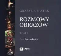 Rozmowy obrazów Tom 1 - Grażyna Bastek