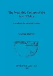 The Neolithic Culture of the Isle of Man - Stephen Burrow