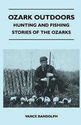 Ozark Outdoors - Hunting and Fishing Stories of the Ozarks - Randolph Vance