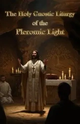 The Holy Gnostic Liturgy of the Pleromic Light - Phosphoros Tau