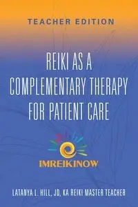 Reiki As a Complementary Therapy For Patient Care - LaTanya L. Hill JD