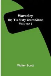 Waverley; Or, 'Tis Sixty Years Since Volume 1 - Scott Walter