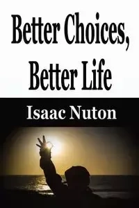 Better Choices, Better Life - Isaac Nuton