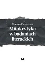 Mitokrytyka w badaniach literackich - Marzena Karwowska