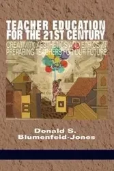 Teacher Education for the 21st Century - Blumenfeld‐Jones Donald S.