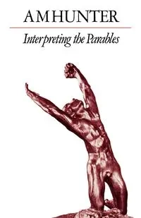 Interpreting the Parables - Hunter A. M.