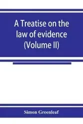 A treatise on the law of evidence (Volume II) - Simon Greenleaf