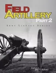Field Artillery Part 2 (Army Lineage Series) - McKenney Janice E.