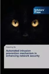 Automated Intrusion Prevention Mechanism in Enhancing Network Security - He Xiaodong