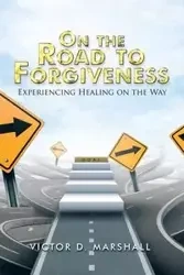 On the Road to Forgiveness - D. Marshall Victor