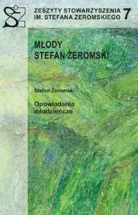 Zeszyty Stowarzyszenia im. Stefana Żeromskiego 7 Młody Stefan Żeromski - PRACA ZBIOROWA