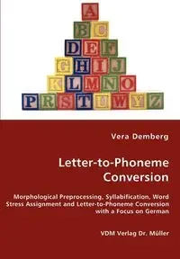 Letter-to-Phoneme Conversion - Morphological Preprocessing, Syllabification, Word Stress Assignment and Letter-to-Phoneme Conversion with a Focus on German - Vera Demberg