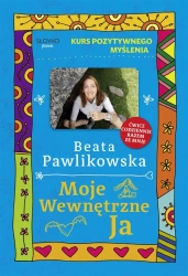 Kurs pozytywnego myślenia. Moje wewnętrzne Ja - Beata Pawlikowska