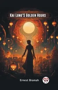 Kai Lung'S Golden Hours - Ernest Bramah