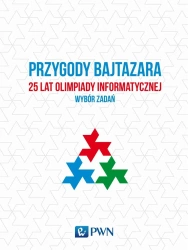 Przygody Bajtazara. 25 lat Olimpiady Infor. - Krzysztof Diks, Tomasz Idziaszek, Jakub Łącki, Ja
