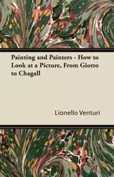 Painting and Painters - How to Look at a Picture, From Giotto to Chagall - Venturi Lionello