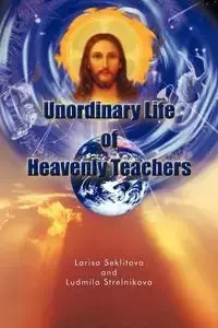 Unordinary Life of Heavenly Teachers - Larisa Seklitova