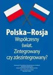 Polska-Rosja współczesny świat zintegrowany czy... - Malina Marta Mateusz Kaszuba Stempień Niedbała