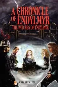 A Chronicle of Endylmyr - Charles Hall