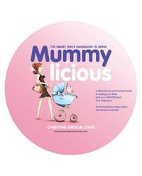 The Smart Girl's Handbook to Being Mummylicious - Christine Amour-Levar