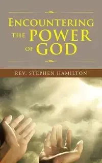Encountering the Power of God` - Stephen Hamilton