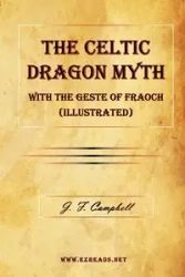 The Celtic Dragon Myth with the Geste of Fraoch (Illustrated) - Campbell J. F.