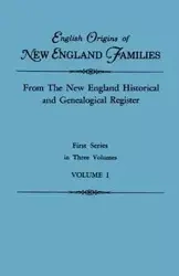English Origins of New England Families. from the New England Historical and Genealogical Register. First Series, in Three Volumes. Volume I - Gary Boyd Ed. Roberts