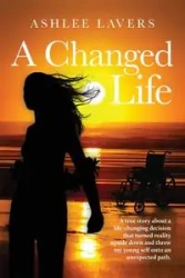 A Changed Life - Ashlee Lavers