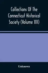 Collections Of The Connecticut Historical Society (Volume Xii) - Unknown