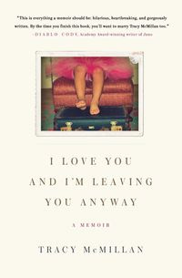 I Love You and I'm Leaving You Anyway - Tracy McMillan