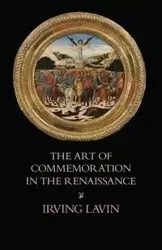 The Art of Commemoration in the Renaissance - Irving Lavin