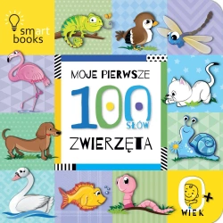 Moje pierwsze 100 SŁÓW. Zwierzęta - praca zbiorowa
