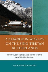 A Change in Worlds on the Sino-Tibetan Borderlands - Jack Patrick Hayes