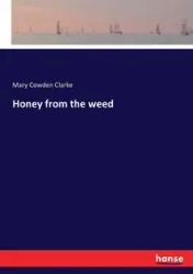 Honey from the weed - Mary Clarke Cowden