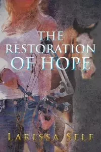 The Restoration of Hope - Larissa Self