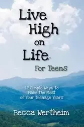 Live High on Life for Teens - Wertheim Becca