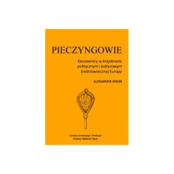 Pieczyngowie. Koczownicy w krajobrazie politycznym i kulturowym średniowiecznej Europy - Aleksander Paroń