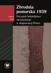 Zbrodnia pomorska 1939. Początek ludobójstwa niemieckiego w okupowanej Polsce - Tomasz Ceran