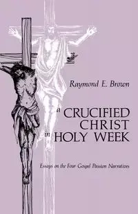 Crucified Christ in Holy Week - Raymond Edward Brown