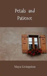 Petals and Patience - Maya Livingston