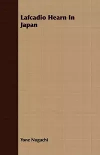 Lafcadio Hearn In Japan - Noguchi Yone